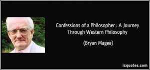... of a Philosopher : A Journey Through Western Philosophy - Bryan Magee
