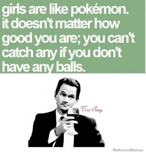 Girls are like pokemon it doesnt matter how good you are; you can’t ...