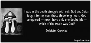 ... only one doubt left — which of the twain was God? - Aleister Crowley