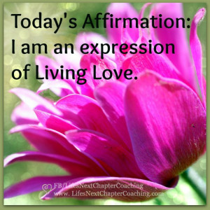 am an expression of Living Love. More affirmations and quotes ...
