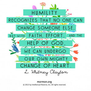 ... , Mighty Change, Inspiration Quotes, Mormons Quotes, Humility Quotes