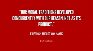 Our moral traditions developed concurrently with our reason, not as ...