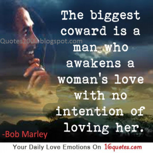 the biggest coward is a man who awakens a woman s love with no ...