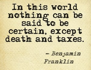 ... except death and taxes. -Benjamin Franklin #quote http://c2online.ca