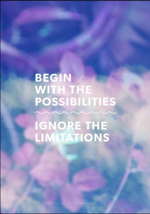 Begin with possibilities...