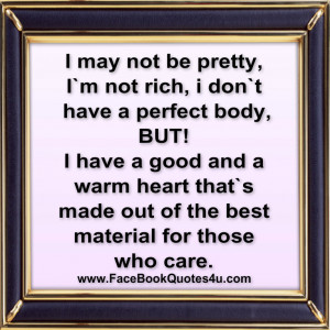 may not be pretty i m not rich i don t have a perfect body but i ...
