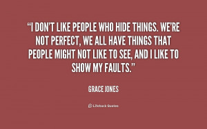 don't like people who hide things. We're not perfect, we all have ...