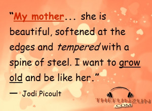... tempered with a spine of steel. I want to grow old and be like her