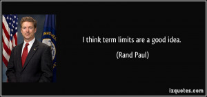think term limits are a good idea. - Rand Paul