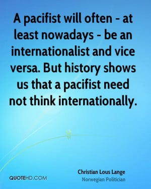 pacifist will often - at least nowadays - be an internationalist and ...