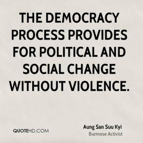 The democracy process provides for political and social change without ...