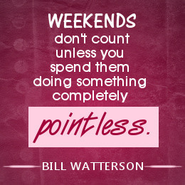 Weekend quote by Bill Watterson