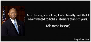 After leaving law school, I intentionally said that I never wanted to ...