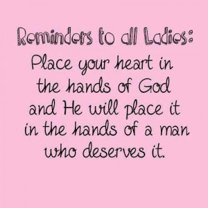Reminder to all ladies: Place your heart in the hands of God and he ...