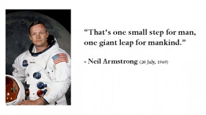 That’s one small step for man, one giant leap for mankind.”