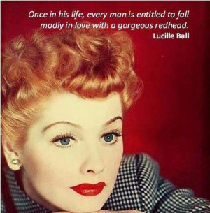 ... of this before they fixate on blondes. Great quote from Lucille Ball