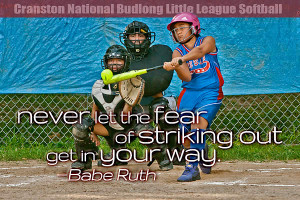Never Let the Fear of Striking Out Get in Your Way. —Babe Ruth