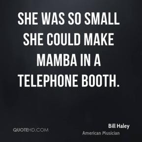 Bill Haley - She was so small she could make mamba in a telephone ...