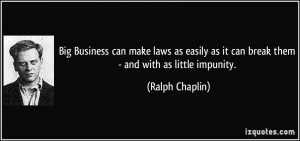 ... as it can break them - and with as little impunity. - Ralph Chaplin