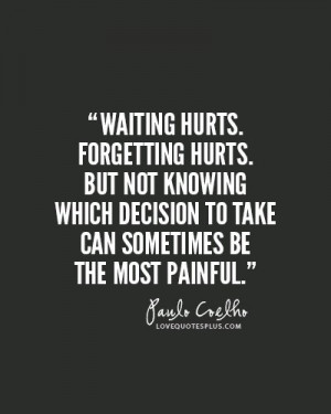 ... -quotes/hurt/waiting-hurts-forgetting-hurts-paulo-coelho-quotes/ Like