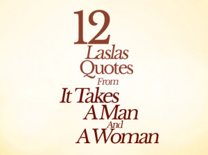 12 Laslas Quotes From It Takes A Man And A Woman