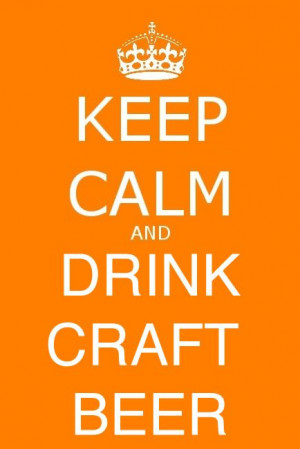 Keep calm. Drink Craft Beer