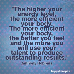 efficient your body. The more efficient your body, the better your ...