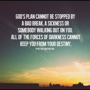 God's plan cannot be stopped by a bad break, A sickness or somebody ...