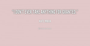 quote-Kate-Mara-i-dont-ever-take-anything-for-granted-200965_1.png