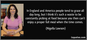 In England and America people tend to graze all day long, but I think ...