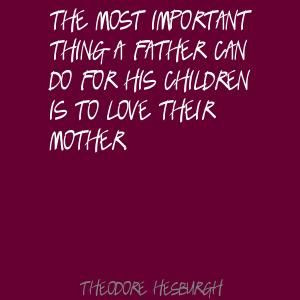 Theodore Hesburgh The most important thing a father can Quote