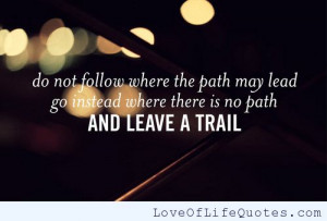 do not follow where the path may lead