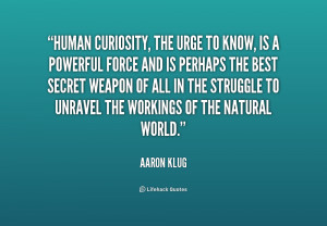 Human Curiosity, The Urge To Know, Is A Powerful Force And Perhaps The ...