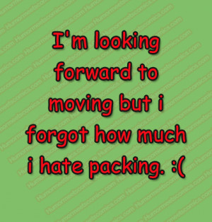 looking forward to moving but i forgot how much i hate packing.
