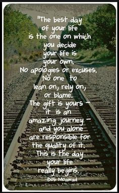 ... of your life is the one on which you decide your life is your own no