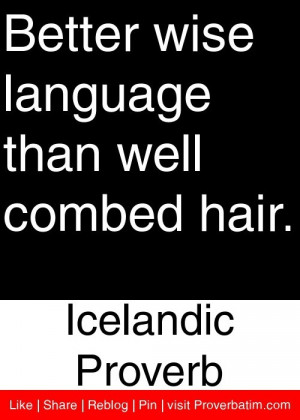... language than well combed hair. - Icelandic Proverb #proverbs #quotes