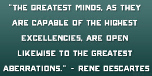 The greatest minds, as they are capable of the highest excellencies ...