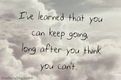 ... keep going long after you think you can't | Inspirational Quotes More