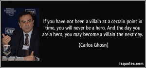 If you have not been a villain at a certain point in time, you will ...