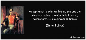 No aspiremos a lo imposible, no sea que por elevarnos sobre la región ...