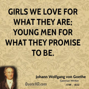 Girls we love for what they are; young men for what they promise to be ...
