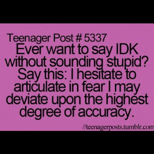 teenager post | teenager post 5337 ever wanted to say idk without ...