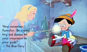 Now remember Pinocchio: be a good boy and always let your conscience ...
