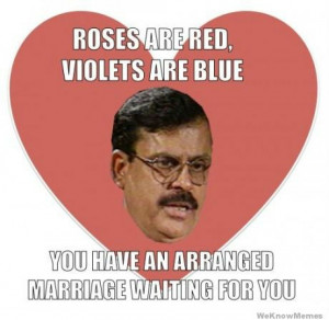 Roses are red violets are blue you have an arranged marriage waiting ...