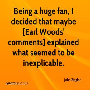 john-ziegler-quote-being-a-huge-fan-i-decided-that-maybe-earl-woods ...