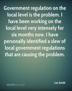 Lee Smith - Government regulation on the local level is the problem. I ...