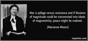 ... into ideals of magnanimity, peace might be realized. - Marianne Moore
