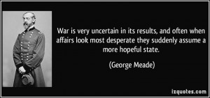 War is very uncertain in its results, and often when affairs look most ...