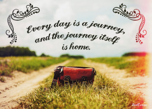 Quote of the Week: Every Day Is A Journey, And The Journey Itself Is ...