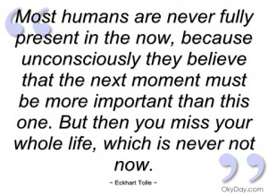 most humans are never fully present in the eckhart tolle